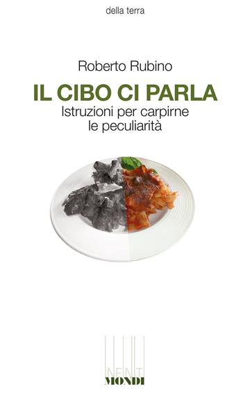 Il cibo ci parla. Istruzioni per carpirne le peculiarità - Roberto Rubino - Libro Associazione Infiniti Mondi 2022 | Libraccio.it