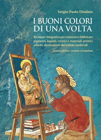 I buoni colori di una volta. Ricettario fotografico per conoscere e fabbricare pigmenti, leganti, vernici e materiali artistici antichi, direttamente dai trattati medievali. Ediz. ampliata - Sergio Paolo Diodato - Libro Diodato 2026 | Libraccio.it