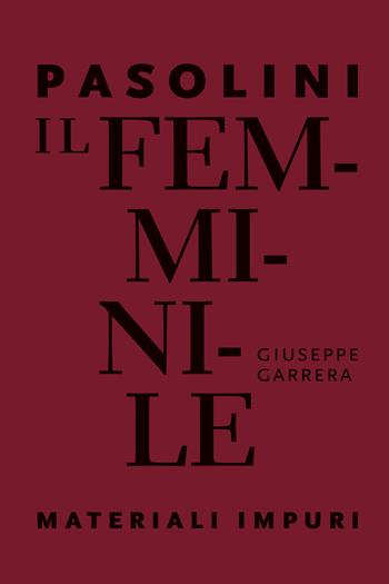 Pasolini. Il femminile. Materiali impuri - Giuseppe Garrera - Libro Cambiaunavirgola 2023 | Libraccio.it