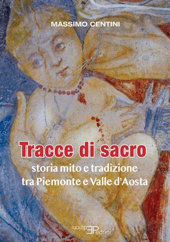 Tracce di sacro. Storia mito e tradizione tra Piemonte e Valle d'Aosta - Massimo Centini - Libro Pedrini 2021, Images | Libraccio.it