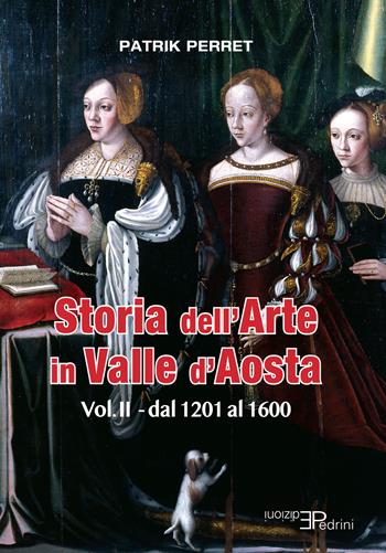 Storia dell'arte in Valle d'Aosta. Vol. 2: Dal 1201 al 1600 - Patrik Perret - Libro Pedrini 2021, Images | Libraccio.it