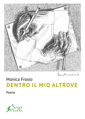 Dentro il mio altrove - Monica Frosio - Libro Sogni di carta 2026 | Libraccio.it