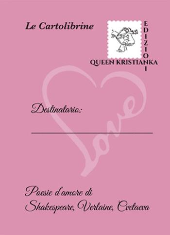 È l'occasione per dirti che... ti amo! Poesie d'amore di Shakespeare, Verlaine, Cvetaeva  - Libro Queen Kristianka 2021 | Libraccio.it
