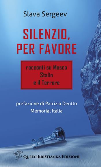 Silenzio, per favore. Racconti su Mosca, Stalin e il Terrore - Slava Sergeev - Libro Queen Kristianka 2022 | Libraccio.it