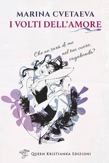 I volti dell'amore - Marina Cvetaeva - Libro Queen Kristianka 2022 | Libraccio.it