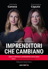 Imprenditori che cambiano. Agisci e affronta il cambiamento senza paura con il metodo «Business Road Map»