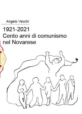 1921-2021. Cento anni di comunismo nel Novarese - Angelo Vecchi - Libro Il Babi 2022 | Libraccio.it