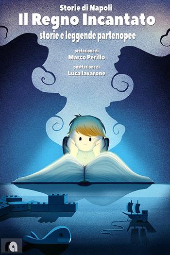 Il regno incantato. Storie e leggende partenopee. Storie di Napoli  - Libro Neapolis Alma 2023 | Libraccio.it