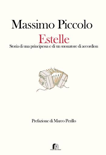 Estelle. Storia di una principessa e di un suonatore di accordìon - Massimo Piccolo - Libro Neapolis Alma 2022 | Libraccio.it
