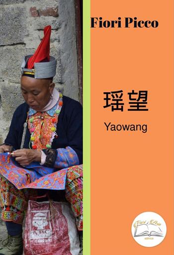 Yaowang - Fiori Picco - Libro Fiori d'Asia Editrice 2022 | Libraccio.it