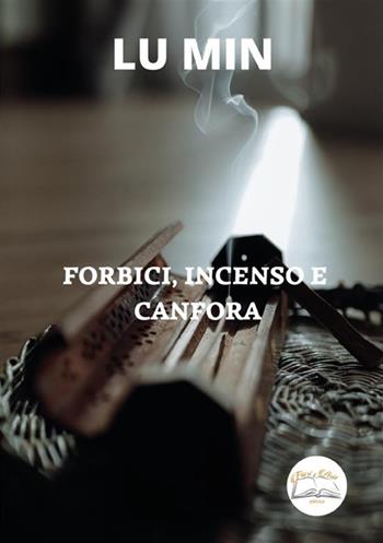 Forbici, incenso e canfora. Nuova ediz. - Min Lu - Libro Fiori d'Asia Editrice 2022 | Libraccio.it