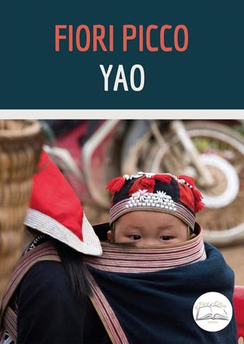 Yao - Fiori Picco - Libro Fiori d'Asia Editrice 2022 | Libraccio.it