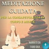 Libraccio Meditazione Guidata per la Consapevolezza di Corpo e Mente (audiolibro)