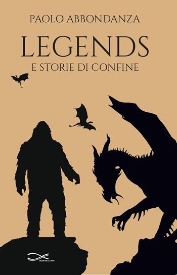 Legends e storie di confine - Paolo Abbondanza - Libro Edizioni Vallescrivia 2022, Divergenze | Libraccio.it