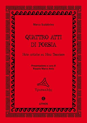 Quattro atti di poesia. Note critiche su Nino Tesoriere - Marco Scalabrino - Libro Lithos (Castelvetrano) 2021, Triskelés | Libraccio.it