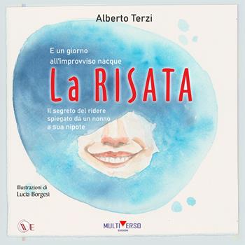 E un giorno all'improvviso nacque la risata. Il segreto del ridere spiegato da un nonno a sua nipote - Alberto Terzi - Libro Multiverso Edizioni 2021 | Libraccio.it