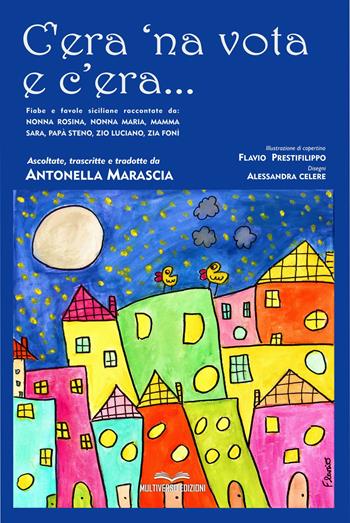 C'era 'na vota e c'era... Fiabe e favole siciliane. Testo in italiano e siciliano - Antonella Marascia - Libro Multiverso Edizioni 2022 | Libraccio.it