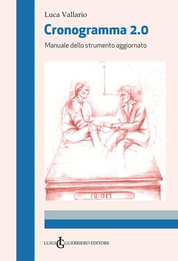 Cronogramma 2.0. Manuale dello strumento aggiornato - Luca Vallario - Libro Luigi Guerriero 2021 | Libraccio.it