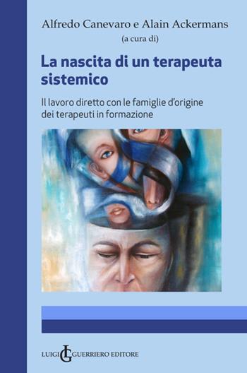 La nascita di un terapeuta sistemico. Il lavoro diretto con le famiglie d'origine dei terapeuti in formazione  - Libro Luigi Guerriero 2022 | Libraccio.it