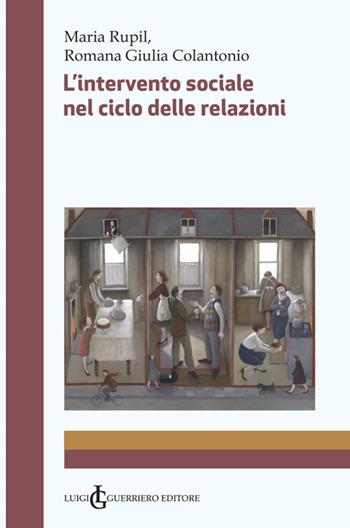 L' intervento sociale nel ciclo delle relazioni - Maria Rupil, Romana Giulia Colantonio - Libro Luigi Guerriero 2022 | Libraccio.it