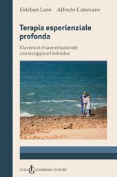 Terapia esperienziale profonda. Il lavoro in chiave emozionale con la coppia e l'individuo