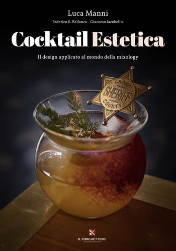 Cocktail estetica. Il design applicato al mondo della mixology - Luca Manni - Libro Il Forchettiere 2021 | Libraccio.it