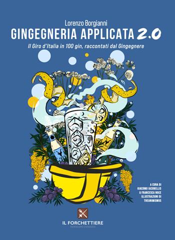 Gingegneria applicata 2.0. Il Giro d’Italia in 100 gin, raccontati dal Gingegnere. Ediz. illustrata - Il Gingegnere - Libro Il Forchettiere 2023 | Libraccio.it