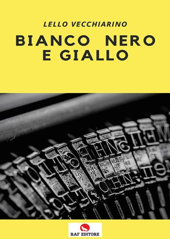 Bianco nero e giallo - Lello Vecchiarino - Libro Raf (Ascoli Piceno) 2021, Crimine reale | Libraccio.it