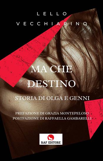 Ma che destino. Storia di Olga e Genni - Lello Vecchiarino - Libro Raf (Ascoli Piceno) 2022 | Libraccio.it