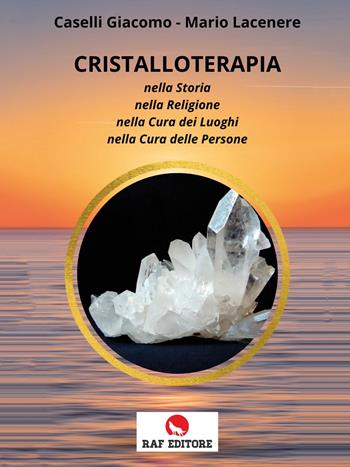 Cristalloterapia - Giacomo Caselli, Mario Lacenere - Libro Raf (Ascoli Piceno) 2022 | Libraccio.it