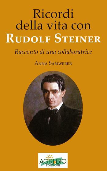 Ricordi della vita con Rudolf Steiner. Racconto di una collaboratrice - Anna Samweber - Libro AgriBio 2022 | Libraccio.it
