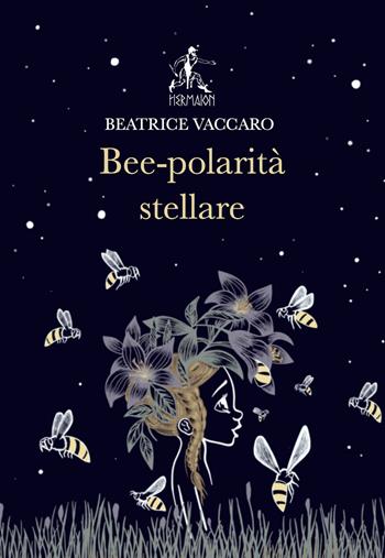 Bee-polarità stellare - Beatrice Vaccaro - Libro Editrice Hermaion 2021 | Libraccio.it