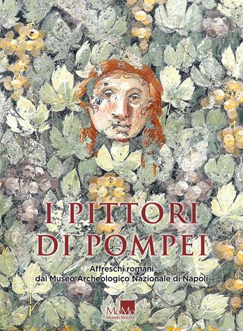 I pittori di Pompei. Affreschi romani dal museo archeologico nazionale di Napoli  - Libro MondoMostre 2022 | Libraccio.it