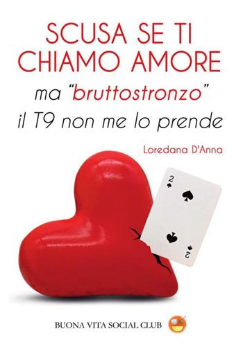 Scusa se ti chiamo amore ma «bruttostronzo» il T9 non me lo prende. Nuova ediz. - Loredana D'Anna - Libro Buona Vita Social Club 2022 | Libraccio.it