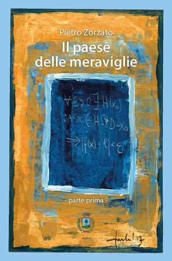 Il Paese delle Meraviglie. Parte prima - Pietro Zorzato - Libro TAGed 2021 | Libraccio.it