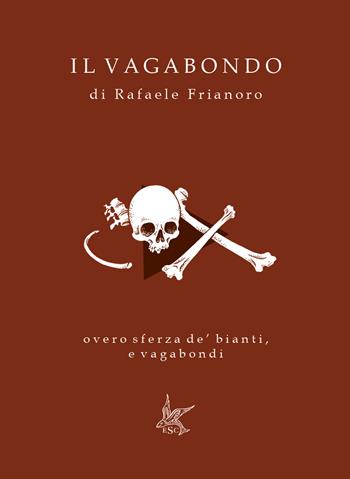 Il Vagabondo. overo sferza de' bianti, e vagabondi - Rafaele Frianoro - Libro Le strane cose 2021, L' huomo | Libraccio.it