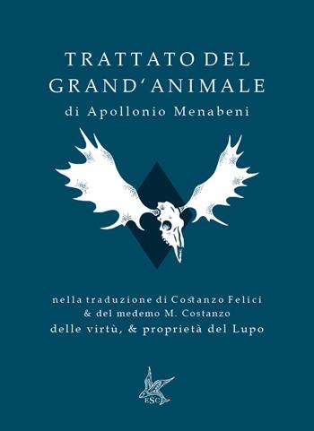 Trattato del grand'animale-Delle virtù, & proprietà del lupo. Ediz. speciale - Apollonio Menabeni, Costanzo Felici - Libro Le strane cose 2021 | Libraccio.it