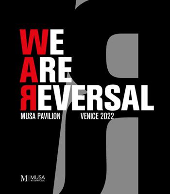 We are reversal. Musa pavilion. Venice 2022. Ediz. illustrata  - Libro Musa International 2022 | Libraccio.it