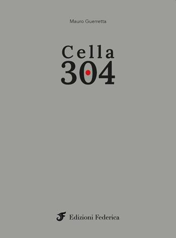 Cella 304 - Mauro Guerretta - Libro Edizioni Federica 2021 | Libraccio.it