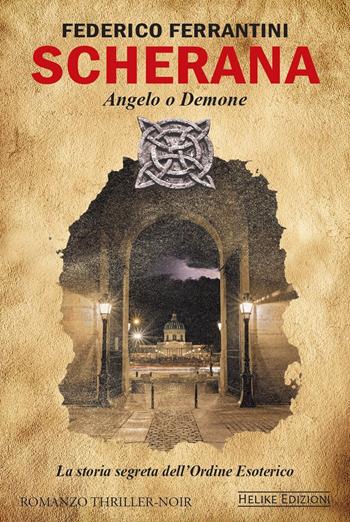 Scherana. Angelo o demone. La storia segreta dell'Ordine Esoterico - Federico Ferrantini - Libro Helike 2021 | Libraccio.it