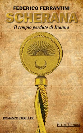 Scherana. Il tempio perduto di Inanna - Federico Ferrantini - Libro Helike 2022 | Libraccio.it