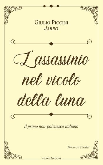L'assassinio nel vicolo della luna. Le inchieste di Lucertolo. Vol. 1 - Jarro - Libro Helike 2022 | Libraccio.it