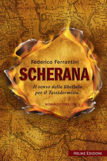 Scherana. Il senso della libellula per il tassidermista - Federico Ferrantini - Libro Helike 2022 | Libraccio.it