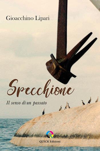 Specchione. Il senso di un passato - Gioacchino Lipari - Libro QUICK Edizioni 2021 | Libraccio.it