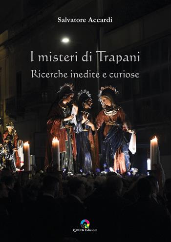 I misteri di Trapani. Ricerche inedite e curiose - Salvatore Accardi - Libro QUICK Edizioni 2022 | Libraccio.it