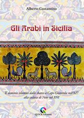 Gli arabi in Sicilia. Il dominio islamico dallo sbarco a Capo Granitola nell’827 alla caduta di Noto nel 1091