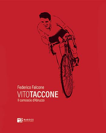 Vito Taccone. Il camoscio d'Abruzzo - Federico Falcone - Libro Radici Edizioni 2022 | Libraccio.it