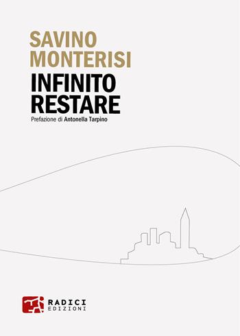 Infinito restare - Savino Monterisi - Libro Radici Edizioni 2022 | Libraccio.it