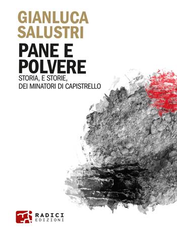 Pane e polvere. Storia, e storie, dei minatori di Capistrello - Gianluca Salustri - Libro Radici Edizioni 2022, Microcosmi | Libraccio.it