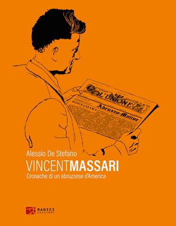 Vincent Massari. Cronache di un abruzzese d'America - Alessio De Stefano - Libro Radici Edizioni 2023 | Libraccio.it